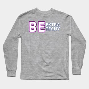 Be Extra Techy Long Sleeve T-Shirt